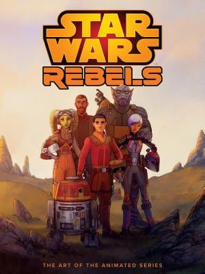 The Art of Star Wars Rebels by Wallace, Dan