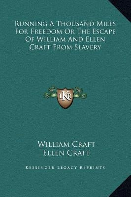 Running A Thousand Miles For Freedom Or The Escape Of William And Ellen Craft From Slavery by Craft, William
