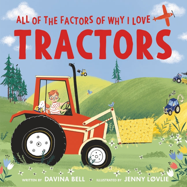 All of the Factors of Why I Love Tractors by Bell, Davina