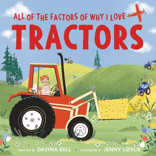All of the Factors of Why I Love Tractors by Bell, Davina