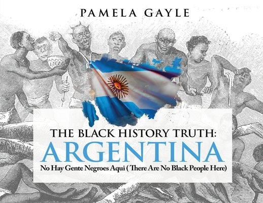 The Black History Truth: Aquí no hay negroes - There are no Blacks here by Gayle, Pamela