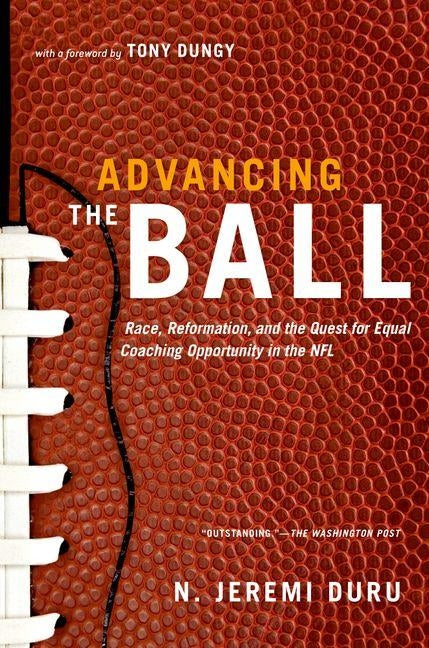 Advancing the Ball: Race, Reformation, and the Quest for Equal Coaching Opportunity in the NFL by Duru, N. Jeremi