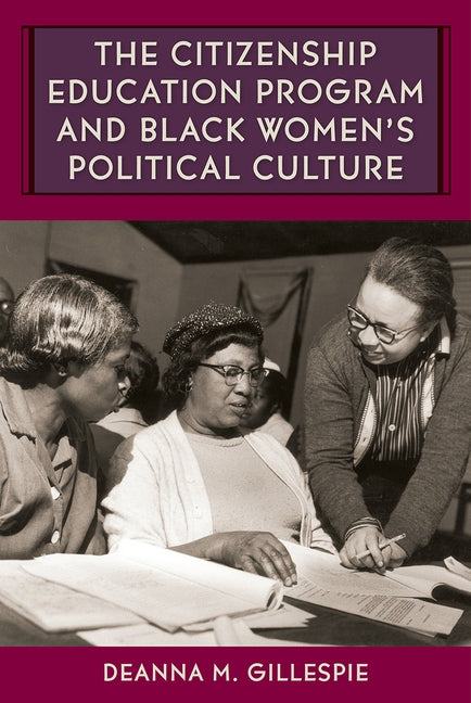 The Citizenship Education Program and Black Women's Political Culture by Gillespie, Deanna M.