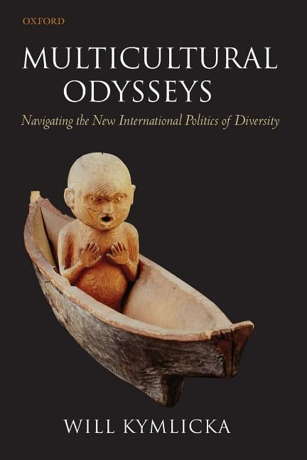 Multicultural Odysseys: Navigating the New International Politics of Diversity by Kymlicka, Will