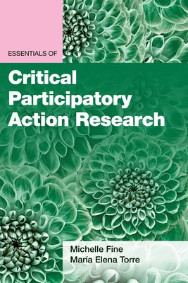 Essentials of Critical Participatory Action Research by Fine, Michelle