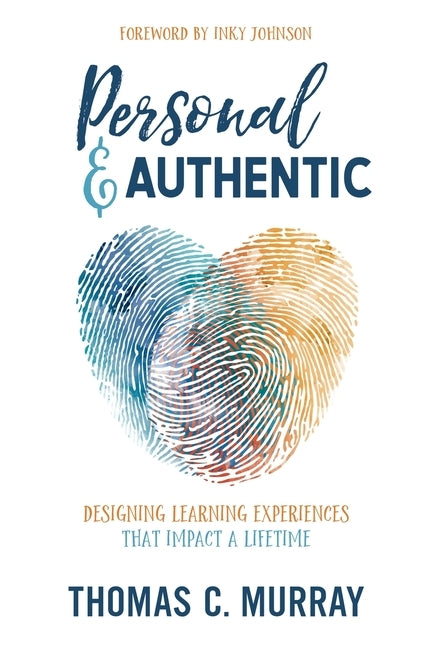 Personal & Authentic: Designing Learning Experiences That Impact a Lifetime by Murray, Thomas C.