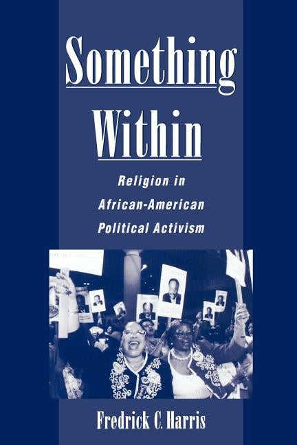 Something Within: Religion in African-American Political Activism by Harris, Fredrick C.