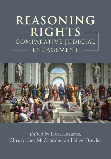 Reasoning Rights: Comparative Judicial Engagement by Lazarus, Liora