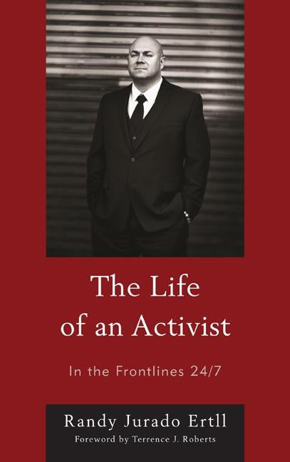 The Life of an Activist: In the Frontlines 24/7 by Ertll, Randy Jurado