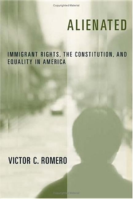 Alienated: Immigrant Rights, the Constitution, and Equality in America by Romero, Victor C.