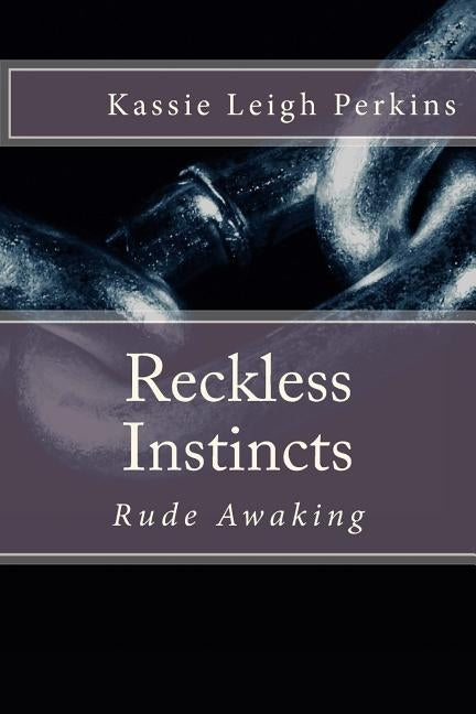Reckless Instincts: Rude Awaking by Perkins, Kassie Leigh