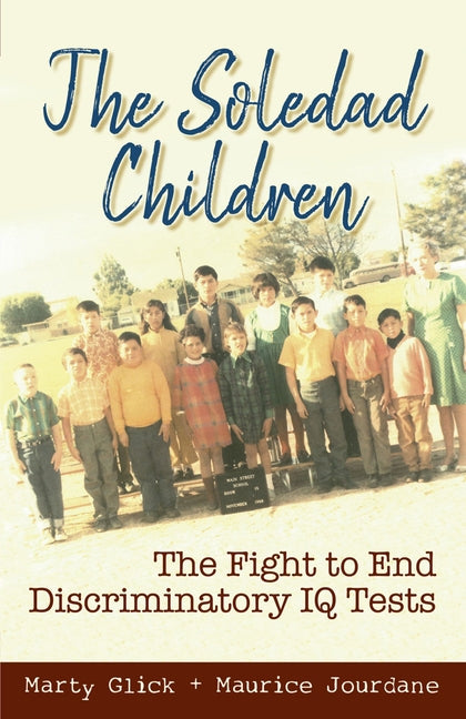 The Soledad Children: The Fight to End Discriminatory IQ Tests by Glick, Marty