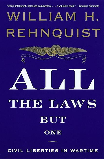 All the Laws But One: Civil Liberties in Wartime by Rehnquist, William H.