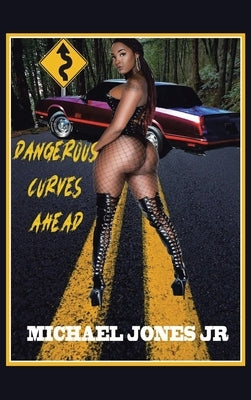 Dangerous Curves Ahead by Jones, Michael, Jr.