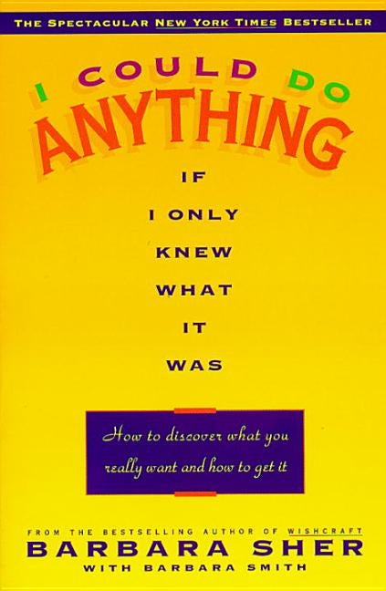 I Could Do Anything If I Only Knew What It Was: How to Discover What You Really Want and How to Get It by Sher, Barbara