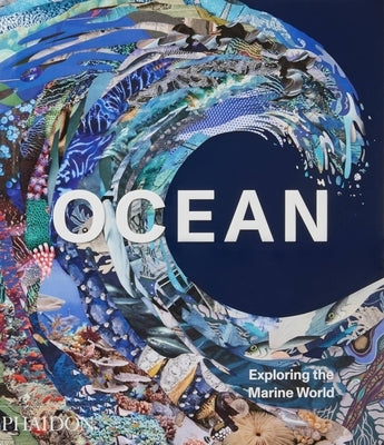 Ocean, Exploring the Marine World by Phaidon Press