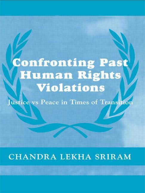Confronting Past Human Rights Violations by Sriram, Chandra Lekha