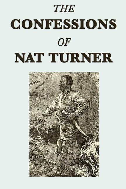 The Confessions of Nat Turner by Turner, Nat