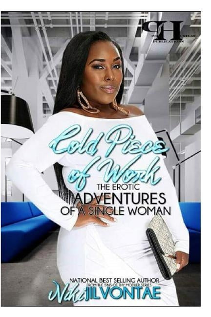 Cold Piece of Work: The Erotic Adventures of A Single Woman by Jilvontae, Niki