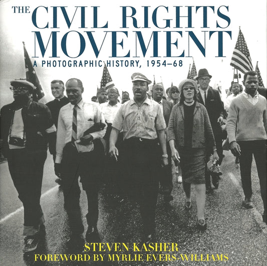 The Civil Rights Movement: A Photographic History, 1954-68 by Kasher, Steven