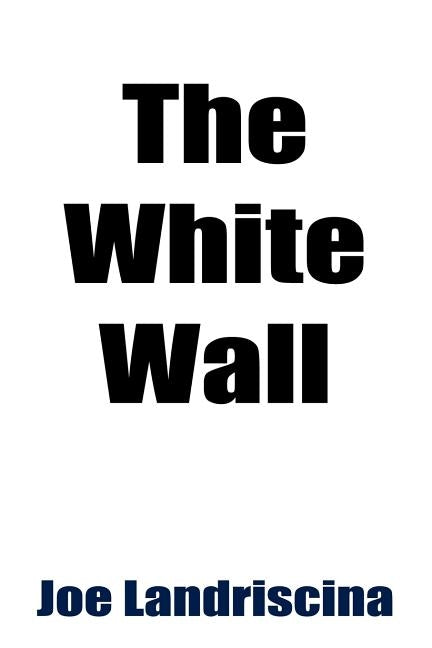 The White Wall by Landriscina, Joe