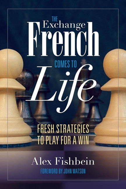 The Exchange French Comes to Life: Fresh Strategies to Play for a Win by Fishbein, Alex