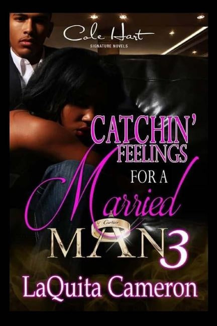 Catchin Feelings For A Married Man 3 by Cameron, Laquita