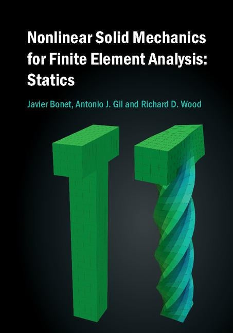 Nonlinear Solid Mechanics for Finite Element Analysis: Statics by Bonet, Javier