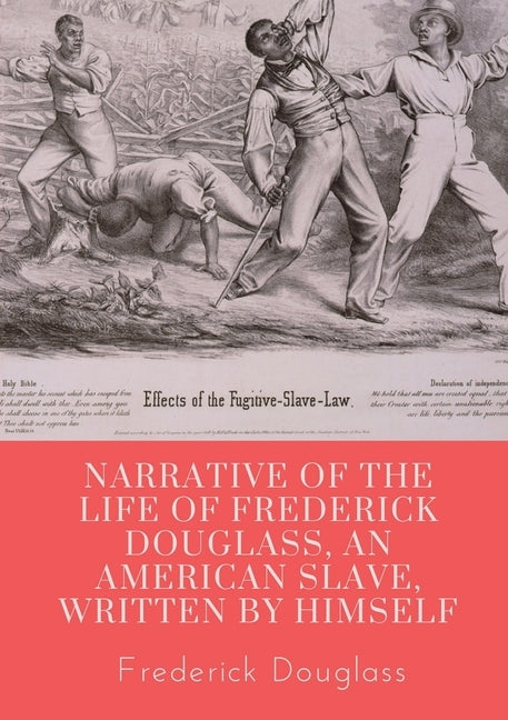Narrative of the life of Frederick Douglass, an American slave, written by himself: A 1845 memoir and treatise on abolition written by orator and form by Douglass, Frederick
