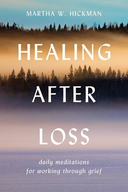 Healing After Loss:: Daily Meditations for Working Through Grief by Hickman, Martha W.