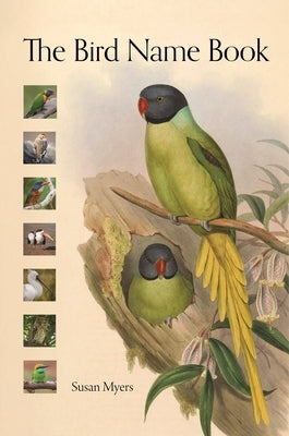 The Bird Name Book: A History of English Bird Names by Myers, Susan