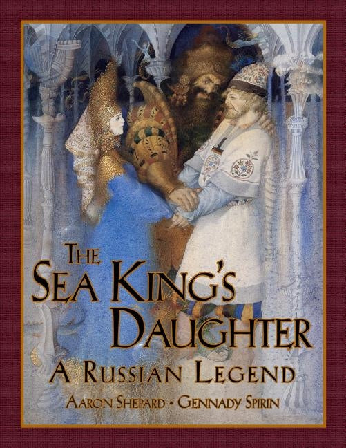 The Sea King's Daughter: A Russian Legend by Shepard, Aaron