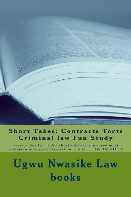 Short Takes: Contracts Torts Criminal law Fun Study: Serious but fun IRAC short takes in the three most fundamental areas of law sc by Prep, Value Bar
