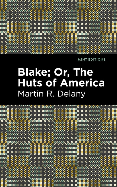 Blake; Or, the Huts of America by Delany, Martin R.