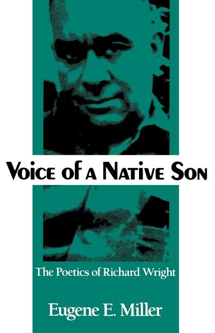 Voice of a Native Son: The Poetics of Richard Wright by Miller, Eugene E.