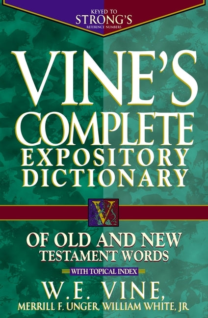 Vine's Complete Expository Dictionary of Old and New Testament Words: Super Value Edition by Vine, W. E.