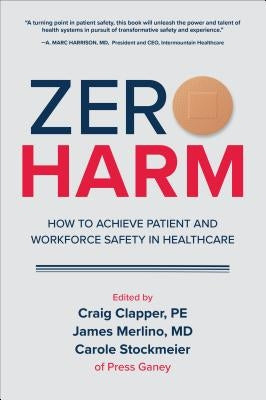 Zero Harm: How to Achieve Patient and Workforce Safety in Healthcare by Clapper, Craig