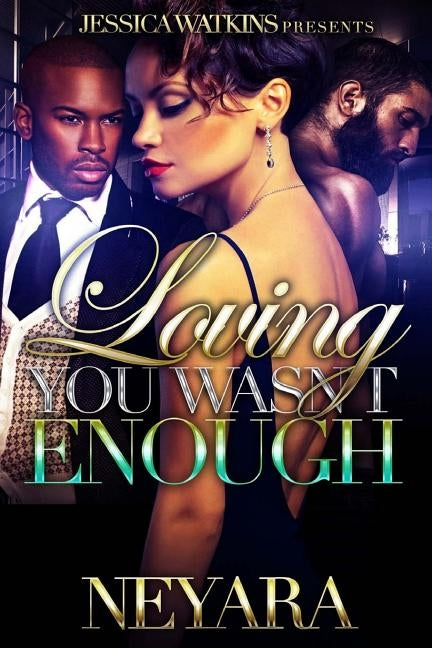 Loving You Wasn't Enough by Neyara