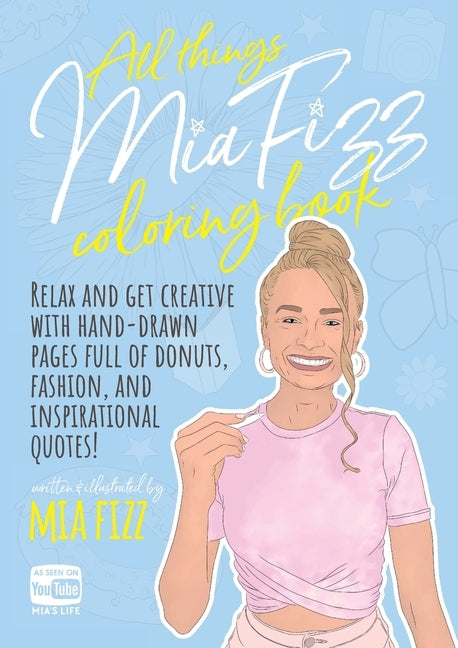 All Things Mia Fizz Coloring Book: Relax and get creative with hand-drawn pages full of donuts, fashion, and inspirational quotes. by Fizz, Mia