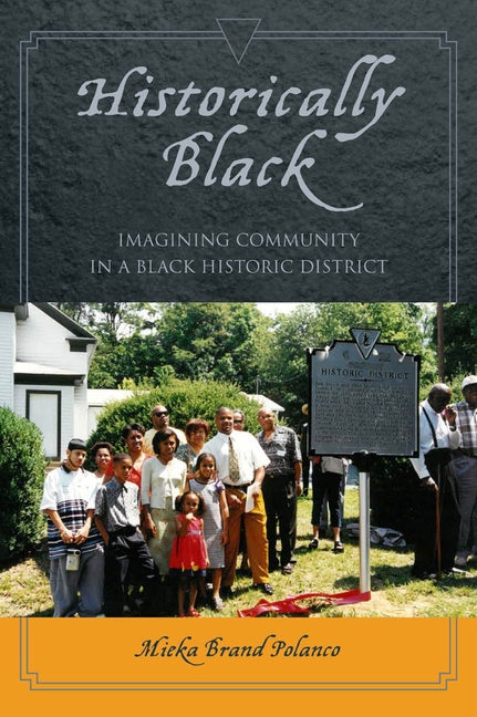 Historically Black: Imagining Community in a Black Historic District by Polanco, Mieka Brand