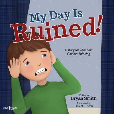My Day Is Ruined!: A Story Teaching Flexible Thinking by Smith, Bryan