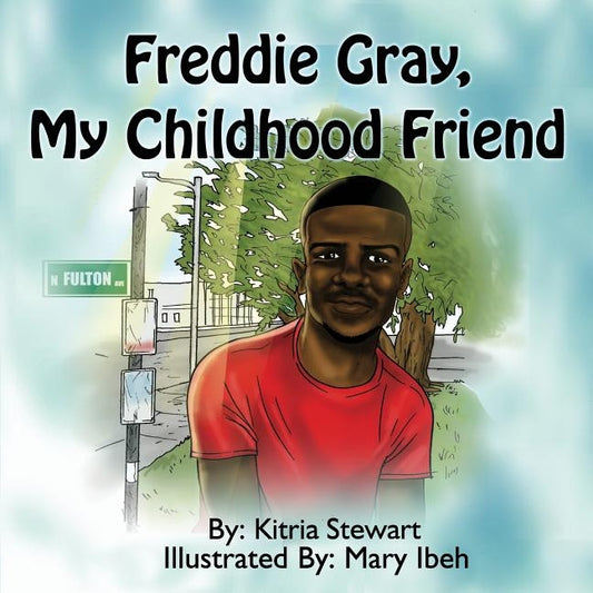 Freddie Gray, My Childhood Friend by Ibeh, Mary