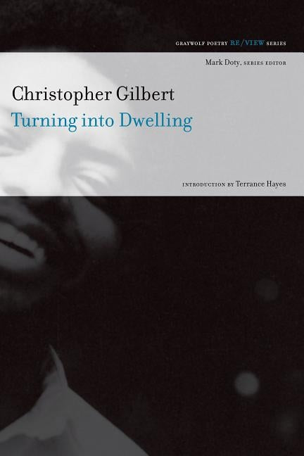 Turning Into Dwelling: Poems by Gilbert, Christopher