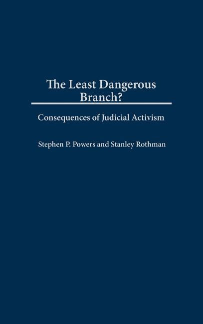 The Least Dangerous Branch?: Consequences of Judicial Activism by Powers, Stephen