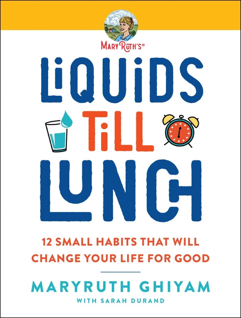 Liquids Till Lunch: 12 Small Habits That Will Change Your Life for Good by Ghiyam, Maryruth