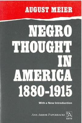 Negro Thought in America, 1880-1915: Racial Ideologies in the Age of Booker T. Washington by Meier, August