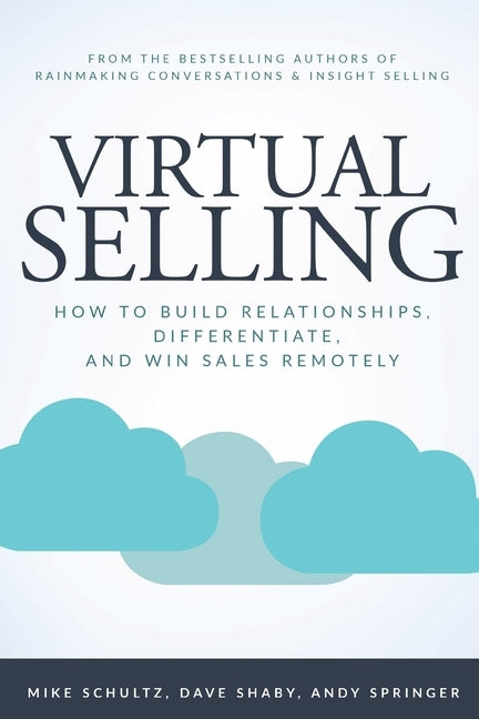 Virtual Selling: How to Build Relationships, Differentiate, and Win Sales Remotely by Schultz, Mike