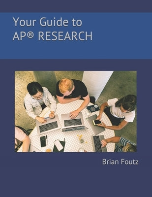 Your Guide to AP(R) Research by Foutz, Brian