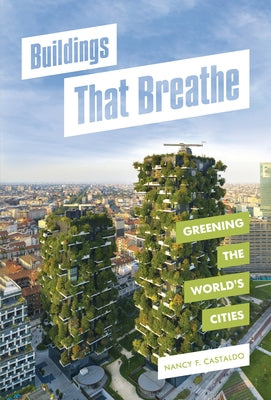 Buildings That Breathe: Greening the World's Cities by Castaldo, Nancy F.