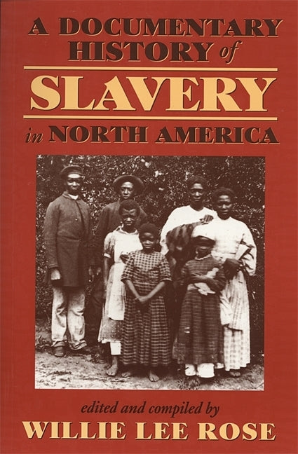 A Documentary History of Slavery in North America by Rose, Willie Lee